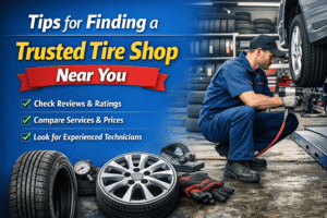 Tips for Finding a Trusted Tire Shop Near You